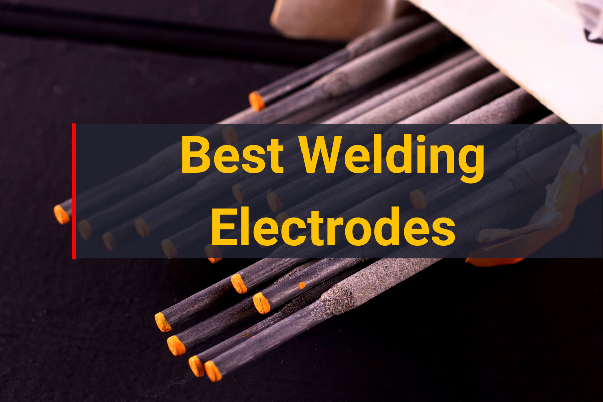 Best Welding Electrodes - How To Pick The Best [2026]