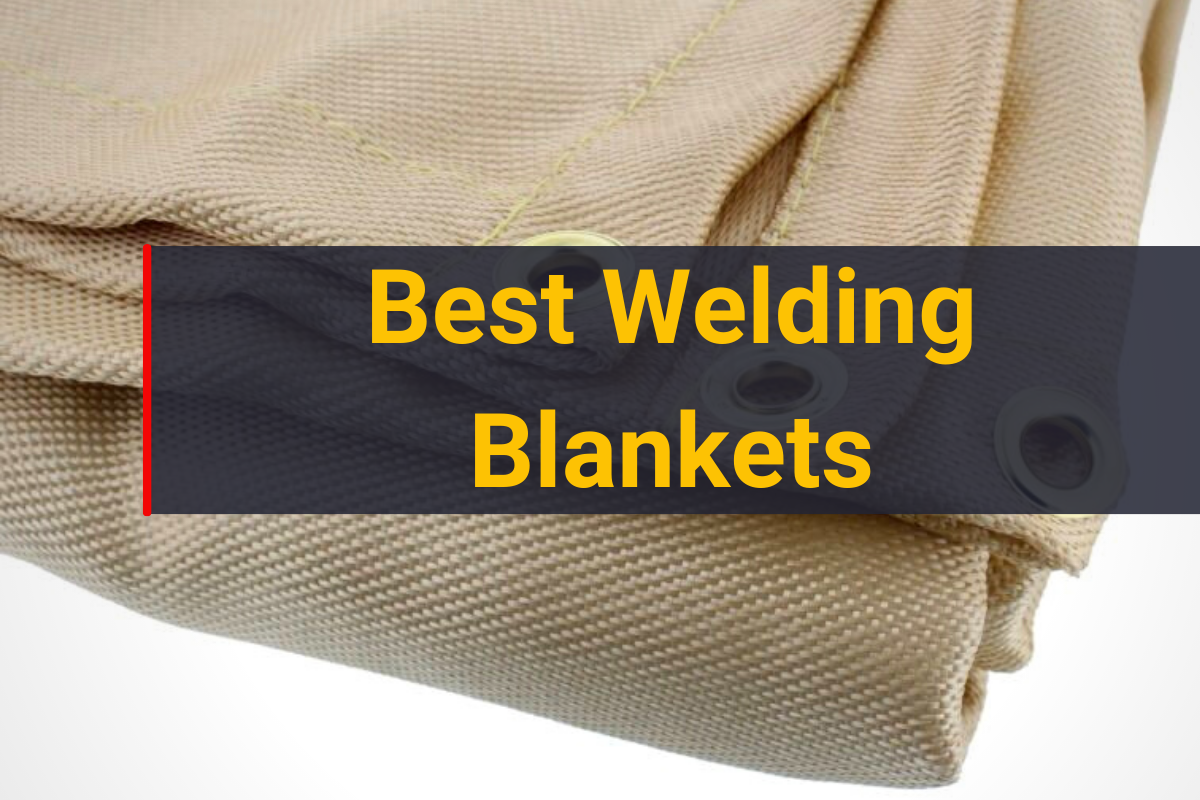 Top 8 Best Welding Blankets Of 2024 Ultimate Safety Guide